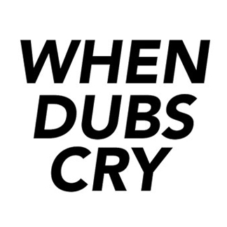 when dubs cry